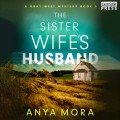 The Sister Wife's Husband - A Gray West Mystery, Book 3 (Unabridged)