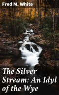 The Silver Stream: An Idyl of the Wye