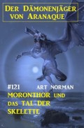 ​Moronthor und das Tal der Skelette: Der Dämonenjäger von Aranaque 121