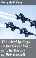 The Airship Boys in the Great War; or, The Rescue of Bob Russell