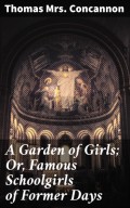 A Garden of Girls; Or, Famous Schoolgirls of Former Days