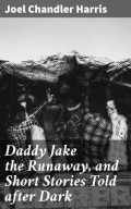 Daddy Jake the Runaway, and Short Stories Told after Dark