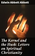 The Kernel and the Husk: Letters on Spiritual Christianity