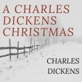 A Charles Dickens Christmas: A Christmas Carol / The Chimes / The Cricket on the Hearth / The Battle of Life / The Haunted Man (Unabridged)