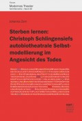 Sterben lernen:  Christoph Schlingensiefs autobiotheatrale Selbstmodellierung im Angesicht des Todes