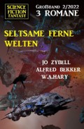 Seltsame ferne Welten: Science Fiction Fantasy Großband 3 Romane 2/2022