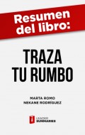 Resumen del libro "Traza Tu Rumbo" de Marta Romo