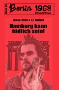 Hamburg kann tödlich sein! Berlin 1968 Kriminalroman Band 48