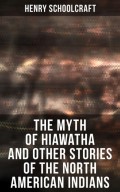 The Myth of Hiawatha and Other Stories of the North American Indians