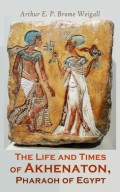 The Life and Times of Akhenaton, Pharaoh of Egypt