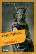 Alles Mythos! 20 populäre Irrtümer über die Germanen