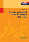 Deutsche Außenpolitik in der Ära Bismarck 1862-1890