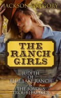 The Ranch Girls: Judith of Blue Lake Ranch & The Joyous Troublemaker