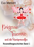 Prinzessin Feuerrose und die Honigrosenelfen
