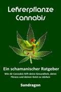 Lehrerpflanze Cannabis - Ein schamanischer Ratgeber