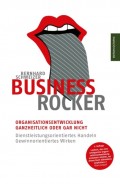 Business-Rocker: Organisationsentwicklung - ganzheitlich oder gar nicht. Dienstleistungsorientiertes Handeln - gewinnorientiertes Wirken