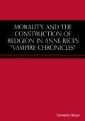 Morality and the Construction of Religion in Anne Rice's "Vampire Chronicles"