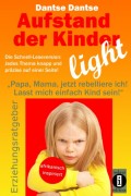 Aufstand der Kinder – LIGHT – Der Erziehungsratgeber als Schnell-Leseversion, jedes Thema knapp und präzise auf einer Seite!