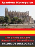 Palma de Mallorca - Der etwas andere Stadt- und Reiseführer - Mit Reise - Wörterbuch Deutsch-Spanisch