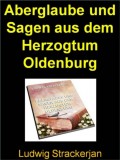 Aberglaube und Sagen aus dem Herzogtum Oldenburg - 991 Seiten
