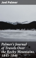 Palmer's Journal of Travels Over the Rocky Mountains, 1845-1846
