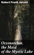 Occoneechee, the Maid of the Mystic Lake