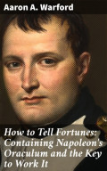 How to Tell Fortunes: Containing Napoleon's Oraculum and the Key to Work It