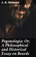 Pogonologia; Or, A Philosophical and Historical Essay on Beards
