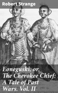 Eoneguski, or, The Cherokee Chief: A Tale of Past Wars. Vol. II
