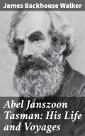 Abel Janszoon Tasman: His Life and Voyages