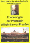 Wilhelmine von Bayreuth: Erinnerungen der Prinzessin Wilhelmine von Preußen
