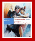 Tangomaniac To Go "Love to Dance - Über die Liebe zum Tango Tanzen"