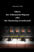 Albert, der Volksmusik-Migrant oder Die Marketing-Gesellschaft
