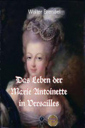 Das Leben der Marie Antoinette in Versailles