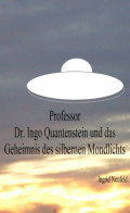 Professor Dr. Ingo Quantenstein und das Geheimnis des silbernen Mondlichts