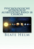Psychologische Astrologie - Ausbildung Band 18: Chiron