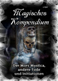 Magisches Kompendium - Der Mors Mystica, andere Tode und Initiationen