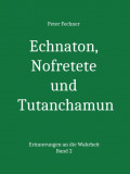 Echnaton, Nofretete und Tutanchamun