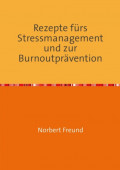 Rezepte für Stressmanagement und zur Burnoutprävention