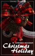 Christmas Holiday (W. Somerset Maugham) (Literary Thoughts Edition)