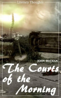 The Courts of the Morning (John Buchan) (Literary Thoughts Edition)