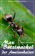 Max Butziwackel, der Ameisenkaiser (Luigi Bertelli) (Literarische Gedanken Edition)