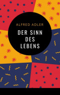 Alfred Adler - Der Sinn des Lebens