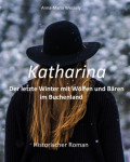 Katharina - Der letzte Winter mit Wölfen und Bären im Buchenland