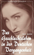 Das Geschlechtsleben in der deutschen Vergangenheit (Max Bauer) (Literarische Gedanken Edition)