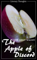 The Apple of Discord (Earle Ashley Walcott) (Literary Thoughts Edition)