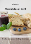 Marmelade aufs Brot! Frisches Gebäck und fruchtige Konfitüren