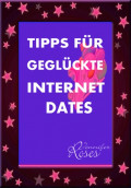 TIPPS FÜR GEGLÜCKTE INTERNET DATES