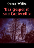 Oscar Wilde: Das Gespenst von Canterville - Vollständige deutsche Ausgabe