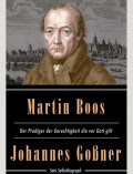 Martin Boos, der Prediger der Gerechtigkeit die vor Gott gilt: Sein Selbstbiograph.